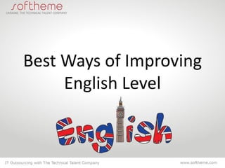 10 Best Ways of
Improving English Level
 