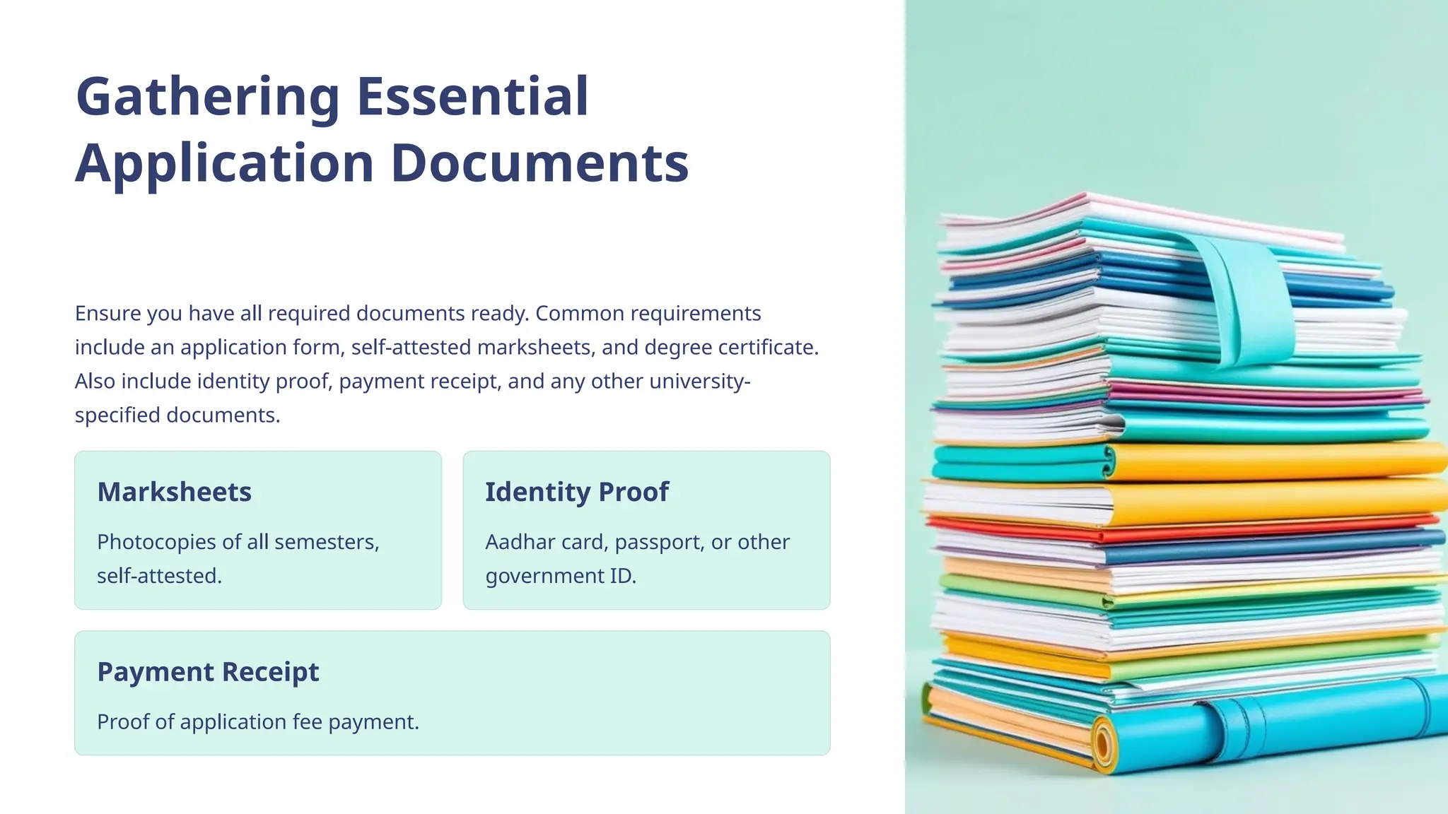 Gathering Essential
Application Documents
Ensure you have all required documents ready. Common requirements
include an application form, self-attested marksheets, and degree certificate.
Also include identity proof, payment receipt, and any other university-
specified documents.
Marksheets
Photocopies of all semesters,
self-attested.
Identity Proof
Aadhar card, passport, or other
government ID.
Payment Receipt
Proof of application fee payment.
 