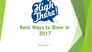 Best Ways to Blow in
2017
Boca Raton, FL
 