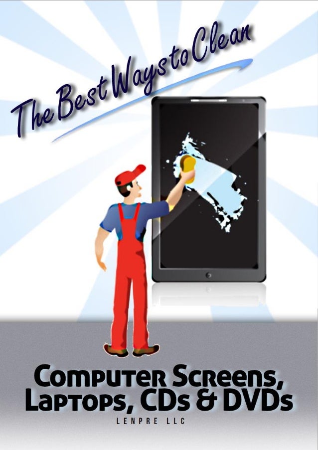 The Best Ways to Clean the Screens of Computers including Laptops, CDs