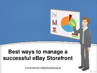 Best ways to manage a
successful eBay Storefront
Contented by eBayStoreDesigner
 