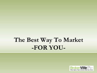 The Best Way To Market
-FOR YOU-
 