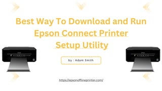 https://epsonofflineprinter.com/
Best Way To Download and Run
Epson Connect Printer
Setup Utility
 