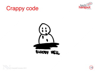 10© Copyright Innovecs 2012
Crappy code!
 