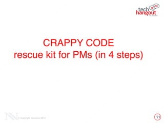 11© Copyright Innovecs 2012
CRAPPY CODE!
rescue kit for PMs (in 4 steps)
 