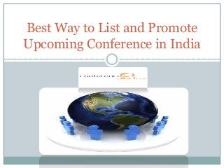 Best Way to List and Promote
Upcoming Conference in India
 