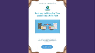 G O W I T H G A U R A V G O
To get more details about
how to migrate the website,
visit here:
Best way to Migrating Your
Website to a New Host
 