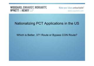 Nationalizing PCT Applications in the US


 Which is Better, 371 Route or Bypass CON Route?
 