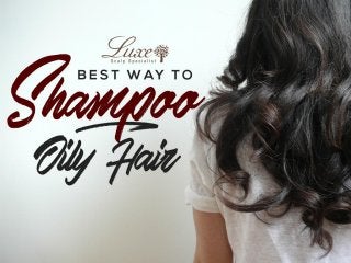 Best Way To Shampoo Oily Hair