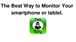 The Best Way to Monitor Your
smartphone or tablet.
 