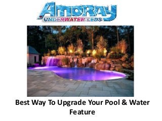 Best Way To Upgrade Your Pool & Water
Feature
 
