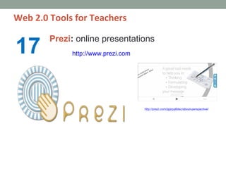 Web 2.0 Tools for Teachers


17
        Prezi: online presentations
             http://www.prezi.com




                ...