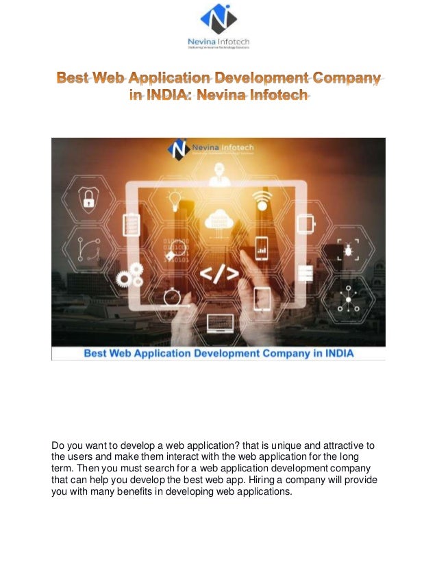 Do you want to develop a web application? that is unique and attractive to
the users and make them interact with the web application for the long
term. Then you must search for a web application development company
that can help you develop the best web app. Hiring a company will provide
you with many benefits in developing web applications.
 