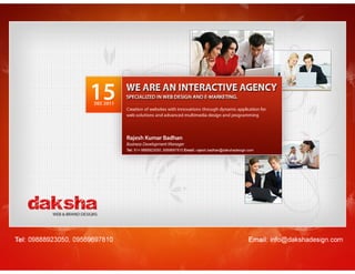 Tel: +91 9888923050, 9716859553   Email: contactus@dakshadesign.com

Mail Us: info@dakshadesign.com       ©2011 Idakshadesign www.dakshadesign.com All Rights Reserved.
 