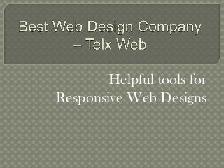 Helpful tools for
Responsive Web Designs

 