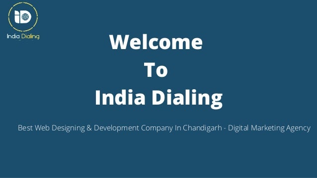 Welcome
To
India Dialing
Best Web Designing & Development Company In Chandigarh - Digital Marketing Agency
 