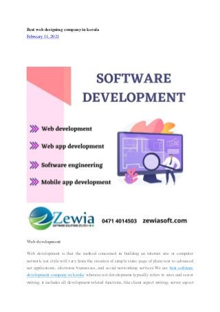 Best web designing company in kerala
February 11, 2021
Web development
Web development is that the method concerned in building an internet site or computer
network. net style will vary from the creation of simple static page of plain text to advanced
net applications, electronic businesses, and social networking services.We are best software
development company in kerala. whereas net development typically refers to sites and secret
writing, it includes all development-related functions, like client aspect writing, server aspect
 