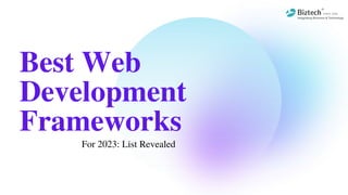 Best Web
Development
Frameworks
For 2023: List Revealed
 