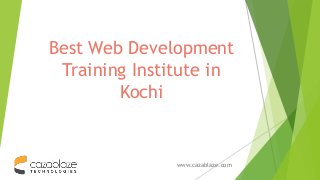 Best Web Development
Training Institute in
Kochi
www.cazablaze.com
 