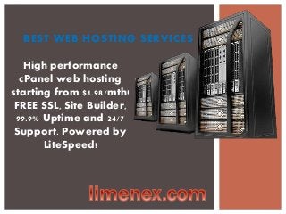 BEST WEB HOSTING SERVICES
High performance
cPanel web hosting
starting from $1.98/mth!
FREE SSL, Site Builder,
99.9% Uptime and 24/7
Support. Powered by
LiteSpeed!
 