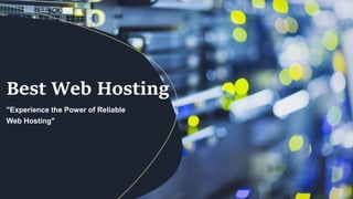 "Experience the Power of Reliable
Web Hosting"
Best Web Hosting
 