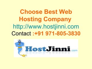 Choose Best Web Hosting Company   http://www.hostjinni.com  Contact  :+91 971-805-3830  