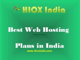 Best Web Hosting
Plans in India
www.hioxindia.com

 
