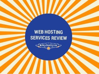 WEB HOSTING
SERVICES REVIEW
 