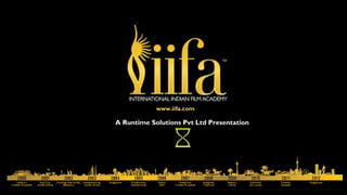 www.iifa.com

A Runtime Solutions Pvt Ltd Presentation
 