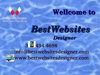                       Wellcome toWellcome to      
                          
BestWebsitesBestWebsites
DesignerDesigner
305 434 4698             
 info@bestwebsitesdesigner.com
 www.bestwebsitesdesigner.com
 