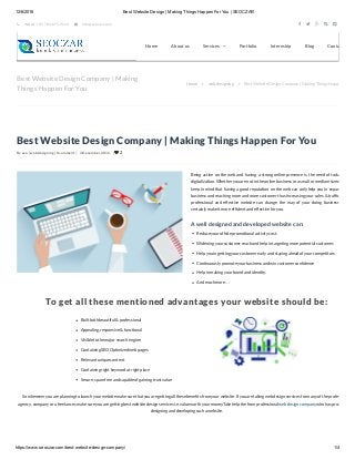 12/6/2016 Best Website Design | Making Things Happen For You | SEOCZAR
https://www.seoczar.com/best­website­design­company/ 1/4
By seo | web designing | 0 comment | 3 December, 2016 |  2
Best Website Design Company | Making Things Happen For You
Being active on the web and having a strong online presence is the need of today’s age o
digitalization. Whether you are not in the online business or a small or medium sized company
keep in mind that having a good reputation on the web can only help you in expanding your
business and reaching more and more customer thus increasing your sales & traf c. Having a
professional and effective website can change the way of your doing business, and wil
certainly make it more ef cient and effective for you.
A well designed and developed website can:
Reduce your offsite promotional activity cost.
Widening your customer reach and help in targeting more potential customer.
Help you in getting your customer early and staying ahead of your competitors
Continuously promote your business and win customer con dence
Help in making your brand and identity.
And much more…
To get all these mentioned advantages your website should be:
So whenever you are planning to launch your website make sure that you are getting all these bene ts from your website. If you are taking web design services from any of the professional,
agency , company or a freelancer, make sure you are getting best website design services i.e. value worth your money.Take help the from professional web design company who has pro ciency in
designing and developing such a website.
Built both beautiful & professional
Appealing, responsive & functional
Visible to the major search engine
Containing SEO Optimized web pages
Relevant unique content
Containing right keyword at right place
Secure, spam free and capable of gaining trust value
Best Website Design Company | Making
Things Happen For You
Home  web designing  Best Website Design Company | Making Things Happen For You
Home About us Blog Contact UsServices  Portfolio Internship
 INDIA : +91 783-875-9114  info@seoczar.com     
 