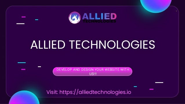 ALLIED TECHNOLOGIES
DEVELOP AND DESIGN YOUR WEBSITE WITH
US!!!
Visit: https://alliedtechnologies.io
 