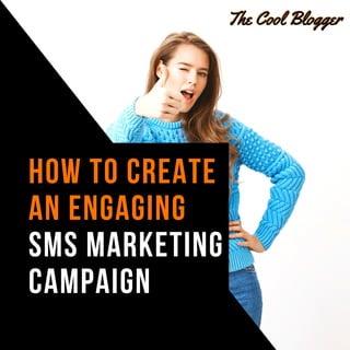 HOW TO CREATE 
AN ENGAGING
SMS MARKETING
CAMPAIGN
 