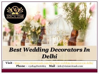Best Wedding Decorators In
Delhi
Visit - https://www.visionvivaah.com/blog/best-wedding-decorators-in-delhi/
Phone – +918448106669 Mail - info@visionvivaah.com
 