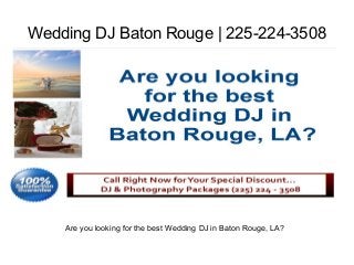 Wedding DJ Baton Rouge | 225-224-3508




    Are you looking for the best Wedding DJ in Baton Rouge, LA?
 