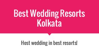 Best Wedding Resorts
Kolkata
Host wedding in best resorts!
 
