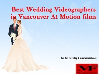 Best Wedding Videographers
in Vancouver At Motion films
For the everyday & most special days
 