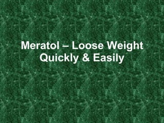 Meratol – Loose Weight Quickly & Easily 