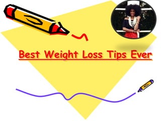 Best Weight Loss Tips Ever
 