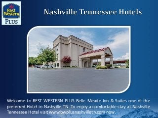Welcome to BEST WESTERN PLUS Belle Meade Inn & Suites one of the
preferred Hotel in Nashville TN. To enjoy a comfortable stay at Nashville
Tennessee Hotel visit www.bwplusnashvilletn.com now.
 