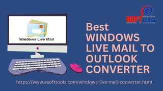 Best
WINDOWS
LIVE MAIL TO
OUTLOOK
CONVERTER
https://www.esofttools.com/windows-live-mail-converter.html
 