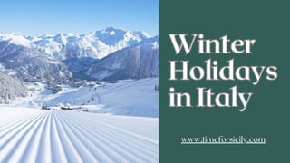 Winter
Holidays
in Italy
Winter
Holidays
in Italy
www.timeforsicily.com
 