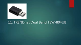 11. TRENDnet Dual Band TEW-804UB
 