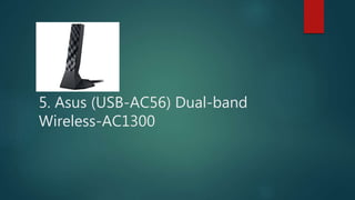 5. Asus (USB-AC56) Dual-band
Wireless-AC1300
 