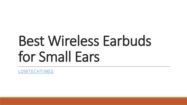 Best Wireless Earbuds
for Small Ears
LOWTECHTIMES
 