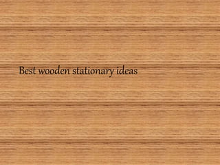 Best wooden stationary ideas
 