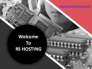 Welcome
To
RS HOSTING
https://www.rshosting.com/
 