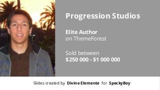Progression Studios
Elite Author
on ThemeForest
Sold between
$250 000 - $1 000 000

Slides created by Divine Elemente for SpeckyBoy

 
