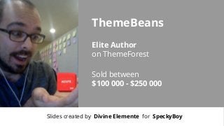 ThemeBeans
Elite Author
on ThemeForest
Sold between
$100 000 - $250 000

Slides created by Divine Elemente for SpeckyBoy

 