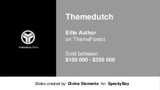 Themedutch
Elite Author
on ThemeForest
Sold between
$100 000 - $250 000

Slides created by Divine Elemente for SpeckyBoy

 